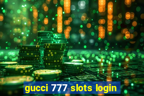 gucci 777 slots login